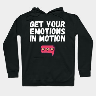 Get Your Emotions in Motion Trendy Gift Hoodie